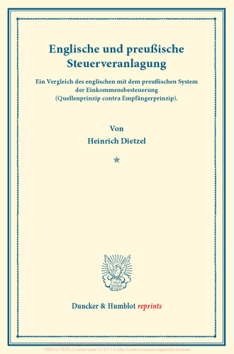 Englische und preußische Steuerveranlagung: Ein Vergleich des englischen mit dem preußischen System der Einkommensbesteuerung (Quellenprinzip contra Empfängerprinzip). Neue Beiträge zur Neuordnung der dt. Finanzwirtschaft II. Hrsg. v. H. Herkner. (Schriften des Vereins für Sozialpolitik 157/II)