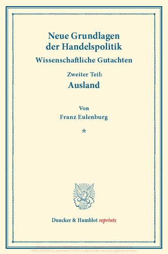 Neue Grundlagen der Handelspolitik: Wissenschaftliche Gutachten. Zweiter Teil: Ausland. (Schriften des Vereins für Sozialpolitik 171/II)