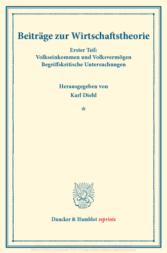 Beiträge zur Wirtschaftstheorie: Wissenschaftliche Gutachten. Erster Teil: Volkseinkommen und Volksvermögen. Begriffskritische Untersuchungen. (Schriften des Vereins für Sozialpolitik 173/I)