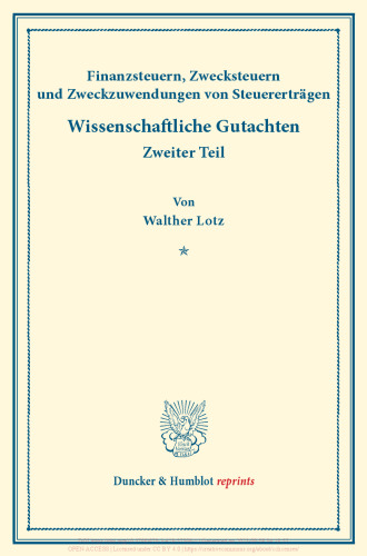 Finanzsteuern, Zwecksteuern und Zweckzuwendungen von Steuererträgen: Eine finanztheoretische und finanzpolitische Studie. Finanzwissenschaftliche Untersuchungen, zweiter Teil. Hrsg. von Walther Lotz. (Schriften des Vereins für Sozialpolitik 174/II)