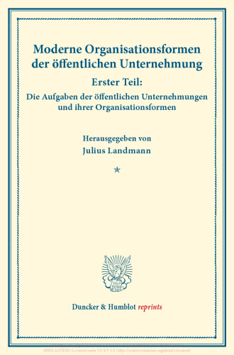 Moderne Organisationsformen der öffentlichen Unternehmung: Erster Teil: Die Aufgaben der öffentlichen Unternehmungen und ihrer Organisationsformen. Mit 8 Beiträgen. (Schriften des Vereins für Sozialpolitik, Band 176/I)
