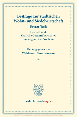 Beiträge zur städtischen Wohn- und Siedelwirtschaft: Erster Teil: Deutschland: Kritische Gesamtübersichten und allgemeine Probleme. (Schriften des Vereins für Sozialpolitik, Band 177/I)