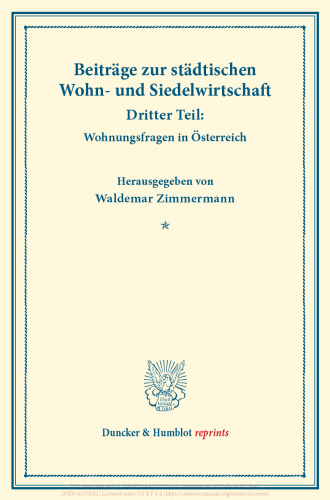 Beiträge zur städtischen Wohn- und Siedelwirtschaft: Dritter Teil: Wohnungsfragen in Österreich. (Schriften des Vereins für Sozialpolitik, Band 177/III)
