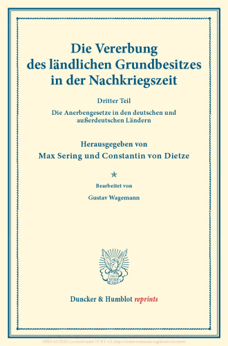 Die Vererbung des ländlichen Grundbesitzes in der Nachkriegszeit: Dritter Teil: Die Anerbengesetze in den deutschen und außerdeutschen Ländern. Bearb. von Gustav Wagemann. (Schriften des Vereins für Sozialpolitik, Band 178/III)
