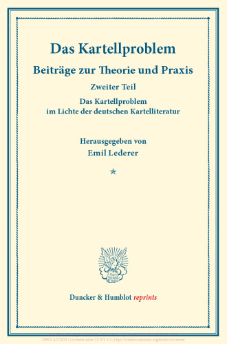 Das Kartellproblem im Lichte der deutschen Kartelliteratur: Das Kartellproblem. Beiträge zur Theorie und Praxis. Zweiter Teil. Hrsg. von Emil Lederer unter Mitwirkung von Goetz Briefs / Arthur Feiler / Georg Jahn / Ludwig Mises. (Schriften des Vereins für Sozialpolitik 180/II)