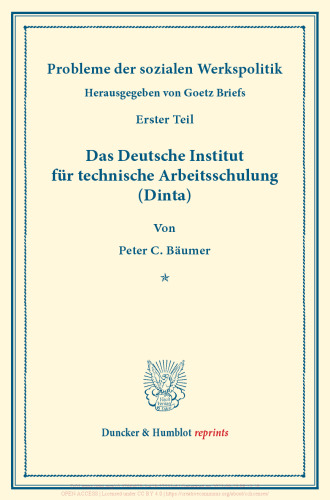 Das Deutsche Institut für technische Arbeitsschulung (Dinta): Probleme der sozialen Werkspolitik, erster Teil. Hrsg. von Goetz Briefs. (Schriften des Vereins für Sozialpolitik 181/I)
