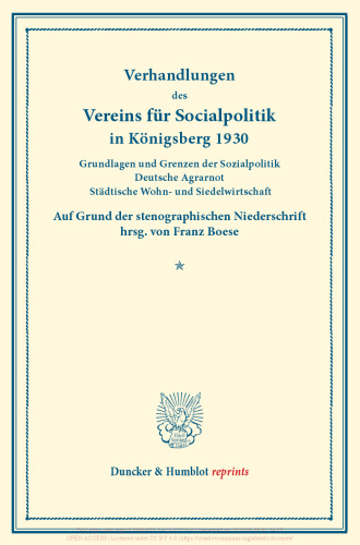 Grundlagen und Grenzen der Sozialpolitik – Deutsche Agrarnot – Städtische Wohn- und Siedelwirtschaft: Verhandlungen des Vereins für Sozialpolitik in Königsberg, 24.–26. September 1930. Auf Grund der stenographischen Niederschrift herausgegeben. (Schriften des Vereins für Sozialpolitik 182)
