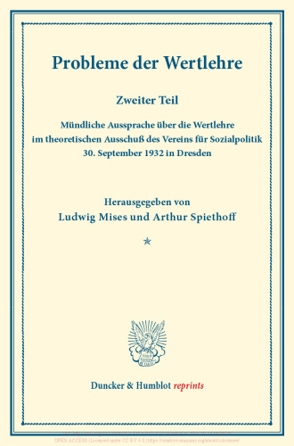 Probleme der Wertlehre: Zweiter Teil: Mündliche Aussprache über die Wertlehre im theoretischen Ausschuß des Vereins für Sozialpolitik, 30. September 1932 in Dresden. (Schriften des Vereins für Sozialpolitik 183/2)