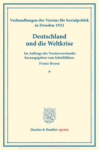 Deutschland und die Weltkrise: Verhandlungen des Vereins für Sozialpolitik in Dresden, 28. und 29. September 1932. Im Auftrage des Vereinsvorstandes herausgegeben vom Schriftführer. (Schriften des Vereins für Sozialpolitik 187)
