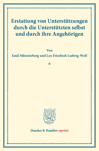 Erstattung von Unterstützungen durch die Unterstützten selbst und durch ihre Angehörigen: (Schriften des deutschen Vereins für Armenpflege und Wohlthätigkeit 41)