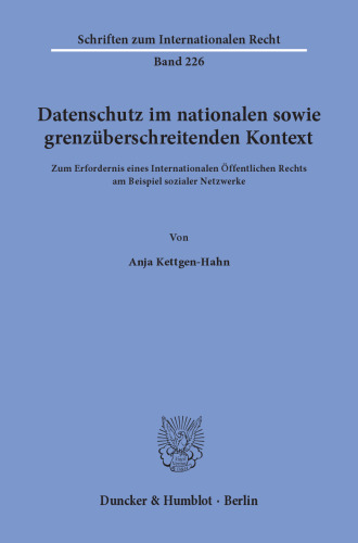 Datenschutz im nationalen sowie grenzüberschreitenden Kontext: Zum Erfordernis eines Internationalen Öffentlichen Rechts am Beispiel sozialer Netzwerke
