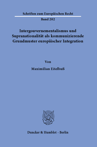 Intergouvernementalismus und Supranationalität als kommunizierende Grundmuster europäischer Integration