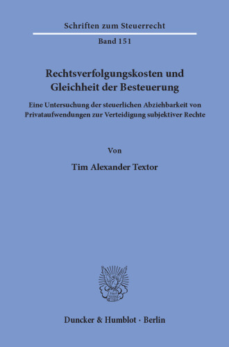Rechtsverfolgungskosten und Gleichheit der Besteuerung: Eine Untersuchung der steuerlichen Abziehbarkeit von Privataufwendungen zur Verteidigung subjektiver Rechte