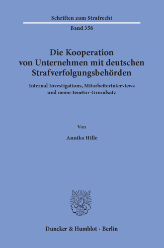 Die Kooperation von Unternehmen mit deutschen Strafverfolgungsbehörden: Internal Investigations, Mitarbeiterinterviews und nemo-tenetur-Grundsatz