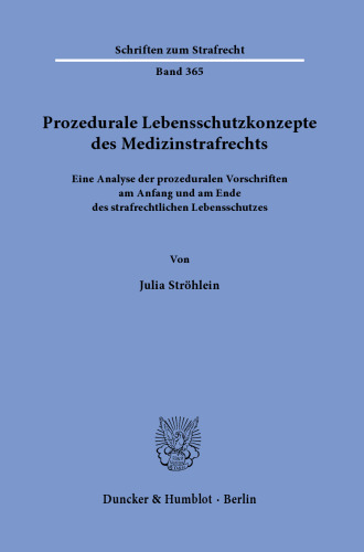 Prozedurale Lebensschutzkonzepte des Medizinstrafrechts: Eine Analyse der prozeduralen Vorschriften am Anfang und am Ende des strafrechtlichen Lebensschutzes