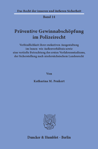 Präventive Gewinnabschöpfung im Polizeirecht: Verbindlichkeit ihrer exekutiven Ausgestaltung im Innen- wie Außenverhältnis sowie eine vertiefte Betrachtung des ersten Verfahrensstadiums, der Sicherstellung nach niedersächsischem Landesrecht