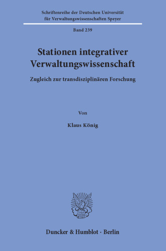Stationen integrativer Verwaltungswissenschaft: Zugleich zur transdisziplinären Forschung