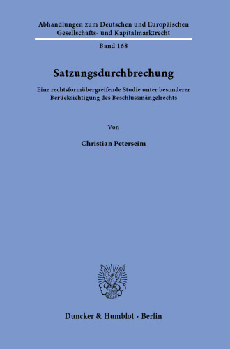 Satzungsdurchbrechung: Eine rechtsformübergreifende Studie unter besonderer Berücksichtigung des Beschlussmängelrechts