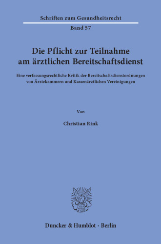 Die Pflicht zur Teilnahme am ärztlichen Bereitschaftsdienst: Eine verfassungsrechtliche Kritik der Bereitschaftsdienstordnungen von Ärztekammern und Kassenärzlichen Vereinigungen