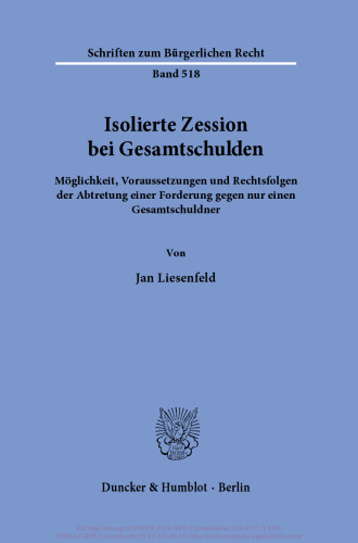 Isolierte Zession bei Gesamtschulden: Möglichkeit, Voraussetzungen und Rechtsfolgen der Abtretung einer Forderung gegen nur einen Gesamtschuldner