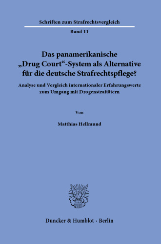 Das panamerikanische »Drug Court«-System als Alternative für die deutsche Strafrechtspflege?: Analyse und Vergleich internationaler Erfahrungswerte zum Umgang mit Drogenstraftätern