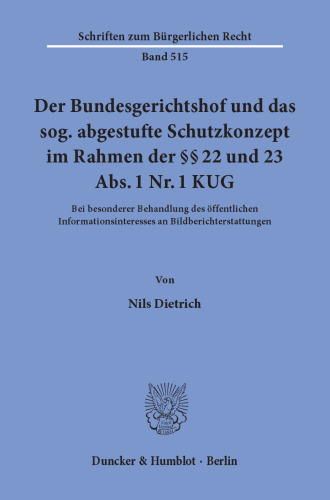 Der Bundesgerichtshof und das sog. abgestufte Schutzkonzept im Rahmen der §§ 22 und 23 Abs. 1 Nr. 1 KUG: Bei besonderer Behandlung des öffentlichen Informationsinteresses an Bildberichterstattungen