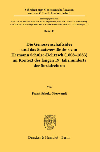 Die Genossenschaftsidee und das Staatsverständnis von Hermann Schulze-Delitzsch (1808–1883) im Kontext des langen 19. Jahrhunderts der Sozialreform
