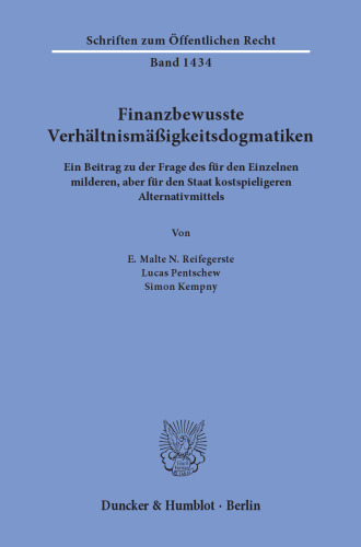 Finanzbewusste Verhältnismäßigkeitsdogmatiken: Ein Beitrag zu der Frage des für den Einzelnen milderen, aber für den Staat kostspieligeren Alternativmittels