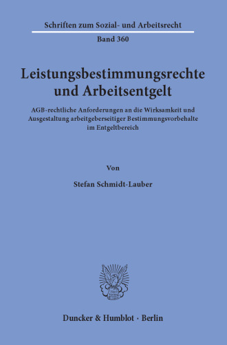 Leistungsbestimmungsrechte und Arbeitsentgelt: AGB-rechtliche Anforderungen an die Wirksamkeit und Ausgestaltung arbeitgeberseitiger Bestimmungsvorbehalte im Entgeltbereich