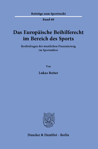Das Europäische Beihilferecht im Bereich des Sports: Rechtsfragen der staatlichen Finanzierung im Sportsektor