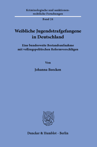 Weibliche Jugendstrafgefangene in Deutschland: Eine bundesweite Bestandsaufnahme mit vollzugspolitischen Reformvorschlägen