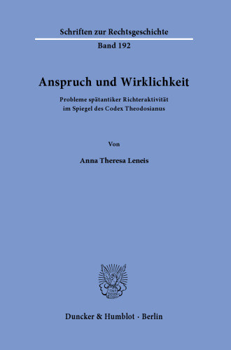 Anspruch und Wirklichkeit: Probleme spätantiker Richteraktivität im Spiegel des Codex Theodosianus