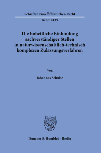 Die hoheitliche Einbindung sachverständiger Stellen in naturwissenschaftlich-technisch komplexen Zulassungsverfahren