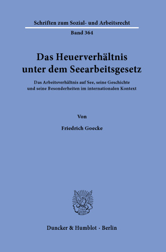 Das Heuerverhältnis unter dem Seearbeitsgesetz: Das Arbeitsverhältnis auf See, seine Geschichte und seine Besonderheiten im internationalen Kontext