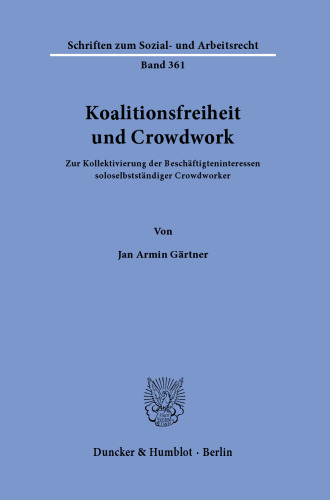 Koalitionsfreiheit und Crowdwork: Zur Kollektivierung der Beschäftigteninteressen soloselbstständiger Crowdworker