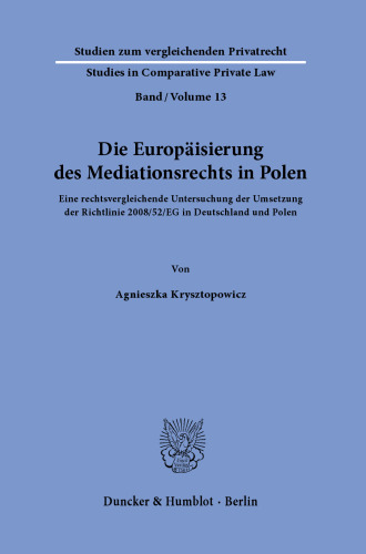 Die Europäisierung des Mediationsrechts in Polen: Eine rechtsvergleichende Untersuchung der Umsetzung der Richtlinie 2008/52/EG in Deutschland und Polen