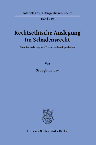 Rechtsethische Auslegung im Schadensrecht: Eine Betrachtung zur Drittschadensliquidation