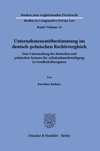Unternehmensmitbestimmung im deutsch-polnischen Rechtsvergleich: Eine Untersuchung des deutschen und polnischen Systems der Arbeitnehmerbeteiligung in Gesellschaftsorganen