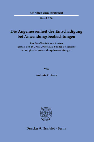 Die Angemessenheit der Entschädigung bei Anwendungsbeobachtungen: Zur Strafbarkeit von Ärzten gemäß den §§ 299a, 299b StGB bei der Teilnahme an vergüteten Anwendungsbeobachtungen