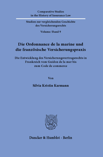 Die Ordonnance de la marine und die französische Versicherungspraxis: Die Entwicklung des Versicherungsvertragsrechts in Frankreich vom Guidon de la mer bis zum Code de commerce