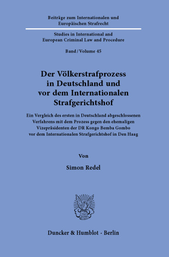 Der Völkerstrafprozess in Deutschland und vor dem Internationalen Strafgerichtshof: Ein Vergleich des ersten in Deutschland abgeschlossenen Verfahrens mit dem Prozess gegen den ehemaligen Vizepräsidenten der DR Kongo Bemba Gombo vor dem Internationalen Strafgerichtshof in Den Haag