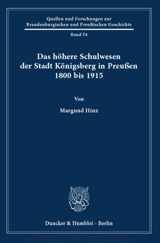 Das höhere Schulwesen der Stadt Königsberg in Preußen 1800 bis 1915