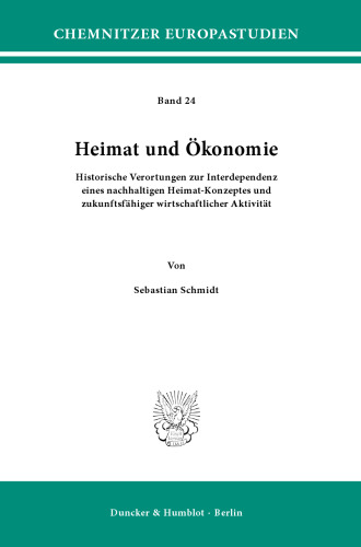 Heimat und Ökonomie: Historische Verortungen zur Interdependenz eines nachhaltigen Heimat-Konzeptes und zukunftsfähiger wirtschaftlicher Aktivität