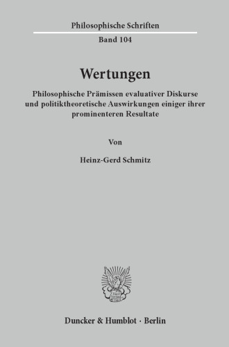 Wertungen: Philosophische Prämissen evaluativer Diskurse und politiktheoretische Auswirkungen einiger ihrer prominenteren Resultate