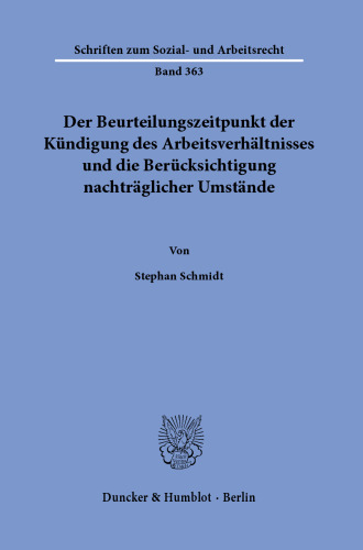 Der Beurteilungszeitpunkt der Kündigung des Arbeitsverhältnisses und die Berücksichtigung nachträglicher Umstände