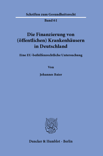 Die Finanzierung von (öffentlichen) Krankenhäusern in Deutschland: Eine EU-beihilfenrechtliche Untersuchung