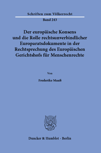 Der europäische Konsens und die Rolle rechtsunverbindlicher Europaratsdokumente in der Rechtsprechung des Europäischen Gerichtshofs für Menschenrechte