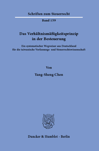 Das Verhältnismäßigkeitsprinzip in der Besteuerung: Ein systematischer Wegweiser aus Deutschland für die taiwanische Verfassungs- und Steuerrechtswissenschaft