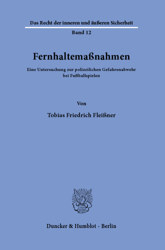 Fernhaltemaßnahmen: Eine Untersuchung zur polizeilichen Gefahrenabwehr bei Fußballspielen