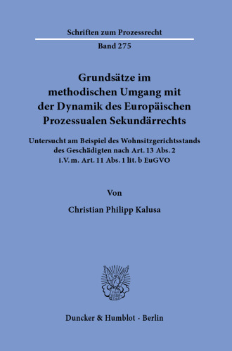 Grundsätze im methodischen Umgang mit der Dynamik des Europäischen Prozessualen Sekundärrechts: Untersucht am Beispiel des Wohnsitzgerichtsstands des Geschädigten nach Art. 13 Abs. 2 i.V.m. Art. 11 Abs. 1 lit. b EuGVO